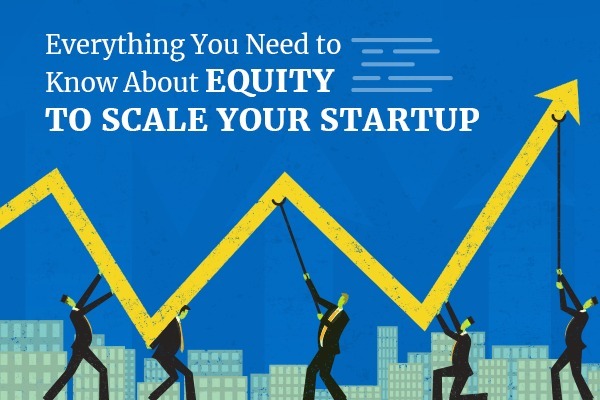 Everything You Need to Know About Equity to Scale Your Startup