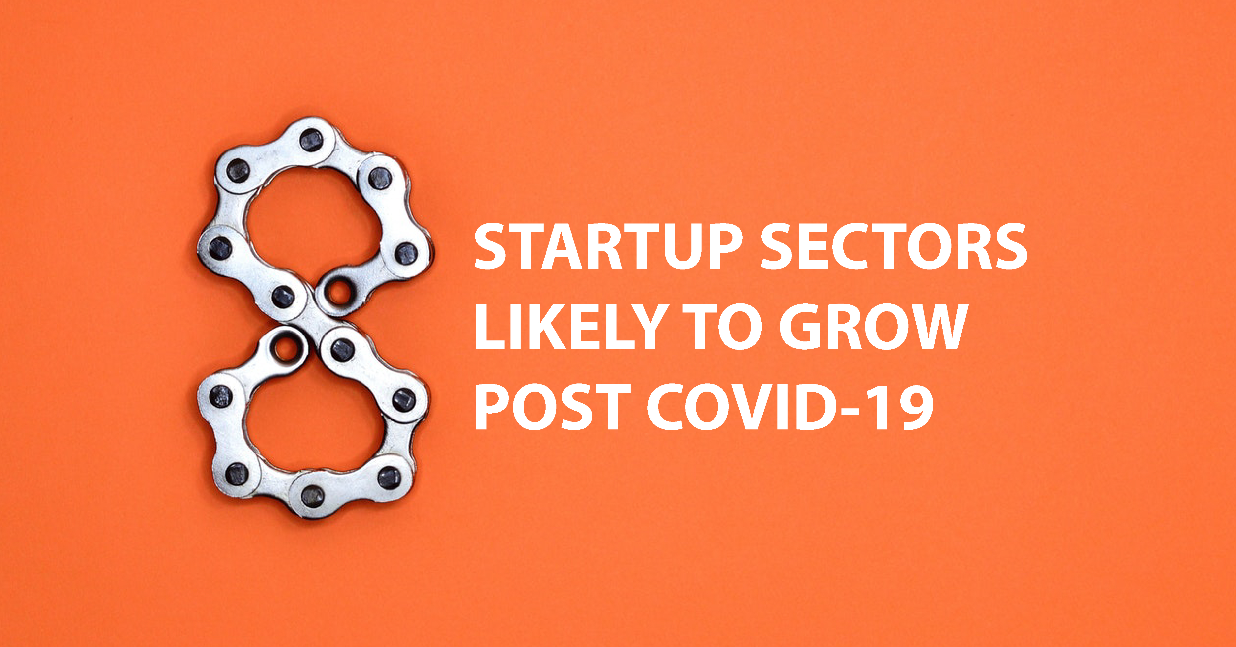 Top 8 Startup Sectors Likely To Grow Post COVID-19 Pandemic